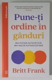 PUNE - TI ORDINE IN GANDURI , MAI PUTINA AUTOCRITICA , MAI MULTA AUTOACCEPTARE de BRITT FRANK , 2026
