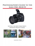 Photographer&#039;s Guide to the Sony Dsc-Rx10 IV: Getting the Most from Sony&#039;s Advanced Digital Camera