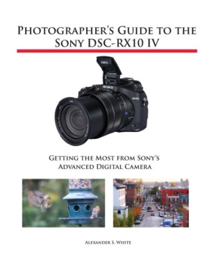 Photographer&amp;#039;s Guide to the Sony Dsc-Rx10 IV: Getting the Most from Sony&amp;#039;s Advanced Digital Camera foto