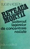 Eugen Kogon - Reteaua mortii. Sistemul lagarelor de concentrare naziste
