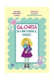 Gloria și unicornul magic - Laura Frunză, Ana Nicolescu, Miruna Mărgărit, Monica Popescu, Tily Niculae