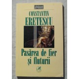 Constantin Eretescu - Pasărea de fier și fluturii (+ Jurnalul unui optimist...)