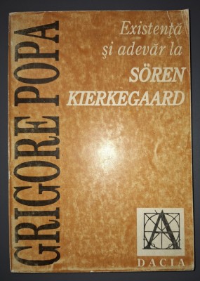 Grigore Popa - Existență și adevăr la S&amp;ouml;ren Kierkegaard (Dacia, 1998) foto