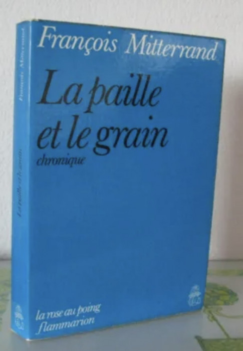 La paille et le grain Chronique/ Francois Mitterrand