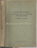 Logaritmii Zecimali - Numere &amp; Functii Trigonometrice, Calcul cu 7 Zecimale, 1959, 317 pagini, Matematica, Stiintifica