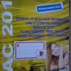 Examenul de bacalaureat national 2014. Limba si literatura romana. Modele de teste- A.N.Romonti, A.M.Baciu