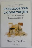REDESCOPERIREA CONVERSATIEI , PUTEREA DIALOGULUI IN EPOCA DIGITALA de SHERRY TURKLE , 2023