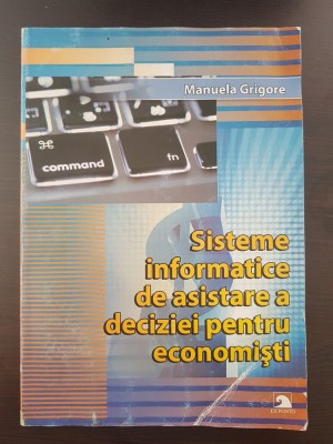 SISTEME INFORMATICE DE ASISTARE A DECIZIEI PENTRU ECONOMISTI - Manuela Grigore foto