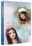 Hai să povestim despre iubire - Paperback brosat - Evrika