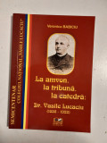 La amvon, la tribuna, la catedra: Dr. Vasile Lucaciu, Veronica Babiciu