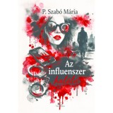 Az influenszer hal&aacute;la - P. Szab&oacute; M&aacute;ria
