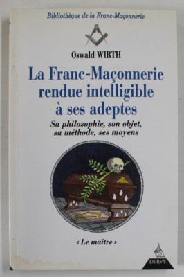 LA FRANC - MACONNERIE RENDUE INTELLIGIBLE A SES ADEPTES , SA PHILOSOPHIE , SON OBJET , SA METHODE , SES MOYENS par OSWALD WIRTH , TOME III . : LE MAIT foto