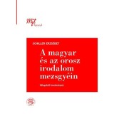 A magyar &eacute;s az orosz irodalom mezsgy&eacute;in - Schiller Erzs&eacute;bet