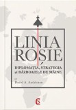 Linia rosie. Diplomatia, strategia si razboiele de maine &ndash; David A. Andelman