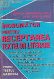 INDRUMATOR PENTRU RECEPTAREA TEXTELOR LITERARE PENTRU TESTUL NATIONAL, CLASA A VIII-A-CORNELIA DUMITRASCU SECHI,