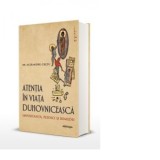 Atentia in viata duhovniceasca : importanta, piedici si remedii - Dr. Alexandru Cretu