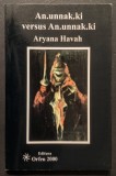 Rara ANUNNAKKI versus ANNUNAKKI - Aryana Havah An.unnak.ki Originea Omenirii Schimbările Climatice Economice Politice 154 pag 2010 Orfeu Stare ca noua