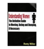 Romy Miller - Understanding women - The definitive guide to meeting,