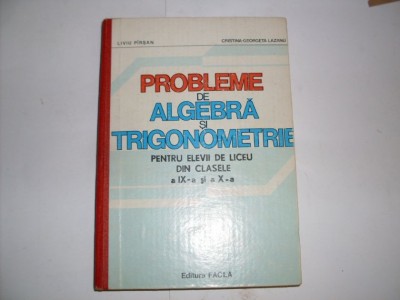 Probleme De Algebra Si Trigonometrie Pentru Elevii De Liceu C - Liviu Pirsan, Cristina Georgeta Lazanu , 20896 foto