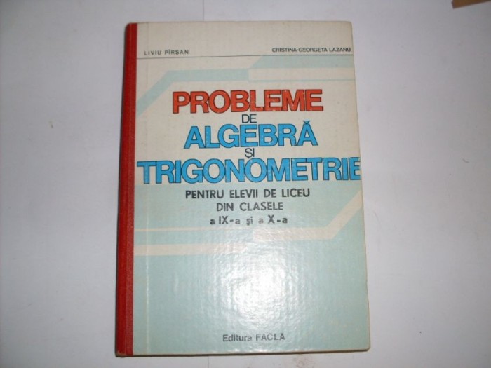 Probleme De Algebra Si Trigonometrie Pentru Elevii De Liceu C - Liviu Pirsan, Cristina Georgeta Lazanu , 20896