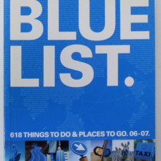 LONELY PLANET BLUE LIST . 618 THINGS TO DO and PLACES TO GO . 06-07 , JANUARY 2006