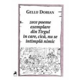 Zece poeme exemplare din Targul in care, cica, nu se intimpla nimic | Gellu Dorian