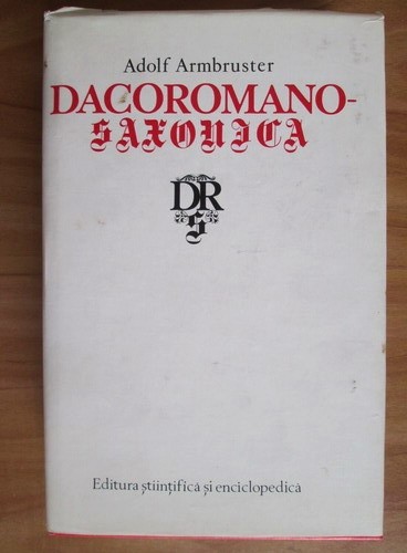 A. Armbruster - Dacoromano - saxonica. Cronicari rom&acirc;ni despre sași...