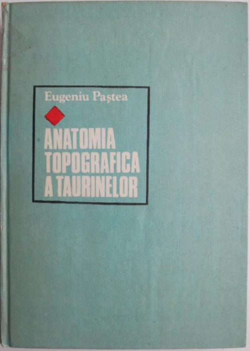 Anatomia topografica a taurinelor &ndash; Eugeniu Pastea (coperta putin uzata)