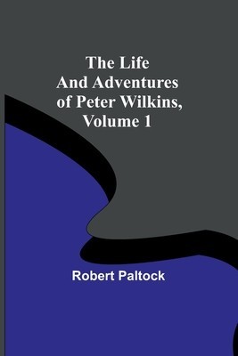 The Life and Adventures of Peter Wilkins, Volume 1 foto