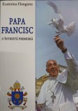 Papa Francisc, O Intreita Premiera - Ecaterina Hanganu, Editura Presa Buna Iasi, 2013, Crestinism, Religioasa