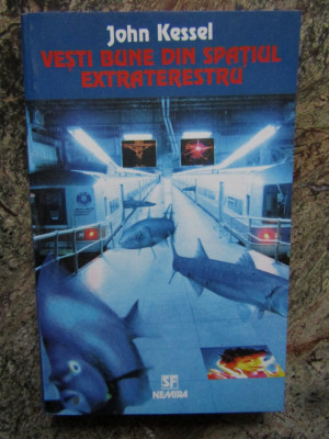 Vesti bune din spatiul extraterestru. Editura Nemira, 1998 &amp;ndash; John Kessel foto