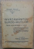 Invatamantul surdo-mutilor, studiu surdo-pedagogic si social - Gh. Atanasiu/1933