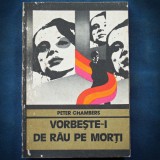 VORBESTE-I DE RAU PE MORTI - PETER CHAMBERS