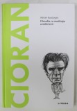 CIORAN , FILOSOFIA CA MEDITATIE A NEFERICIRII de ADRIAN BUZDUGAN , 2022