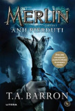 Anii pierduți. Merlin (Vol. 1) - Paperback brosat - T.A. Barron - Litera
