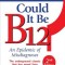 Could It Be B12?: An Epidemic of Misdiagnoses