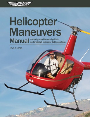 Helicopter Maneuvers Manual: A Step-By-Step Illustrated Guide to Performing All Helicopter Flight Operations foto