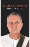 Lumea din mine - Mircea Rusu