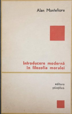 INTRODUCERE MODERNA IN FILOZOFIA MORALEI-ALAN MONTEFIORE foto