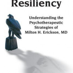 Hope & Resiliency: Understanding the Psychotherapeutic Strategies of Milton H. Erickson