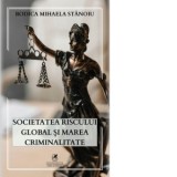Societatea riscului global si marea criminalitate - Rodica Mihaela Stanoiu
