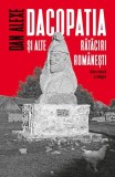 Dacopatia şi alte rătăciri rom&acirc;neşti - Paperback brosat - Dan Alexe - Humanitas