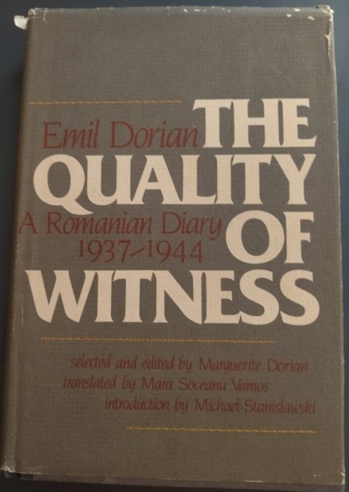 EMIL DORIAN (EMIL LUSTIG, 1893-1956): THE QUALITY OF WITNESS: A ROMANIAN DIARY 1937-1944 (prima editie, PHILADELPHIA 1982) [LIMBA ENGLEZA]