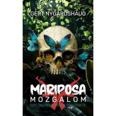 Mariposa mozgalom - Egy &amp;ouml;koterrorista t&amp;ouml;rt&amp;eacute;nete - Gert Nygardshaug foto