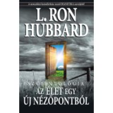 Szcientol&oacute;gia - Az &eacute;let egy &uacute;j n&eacute;zőpontb&oacute;l - L. Ron Hubbard