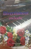 Divertisment Melodic - Gheorghe Maxian Deladolna, Editura Pontos, 2009, Carte Arta Muzicala, Limba Romana, 144 pagini