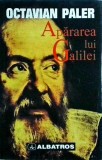 Octavian Paler - Apararea lui Galilei, Albatros, 1997, Carte in Romana despre Galileo Galilei