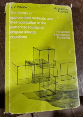 V. V. Ivanov - The Theory of Approximate Methods and Their Applications to the Numerical Solution of Singular Integral Equations foto