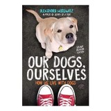 Cumpara ieftin Our Dogs, Ourselves