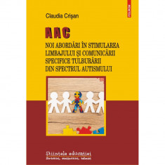 AAC. Noi abordari in stimularea limbajului si comunicarii specifice tulburarii din spectrul autismului - Claudia Crisan, ed 2021